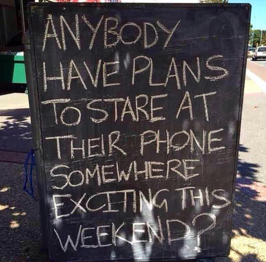 185547-Anybody-Have-Plans-To-Stare-At-Their-Phone-Somewhere-Exciting-This-Weekend-.jpg