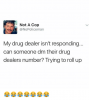 not-a-cop-no-policeman-my-drug-dealer-isnt-responding-22108695.png