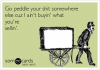 go-peddle-your-shit-somewhere-else-cuz-i-aint-buyin-what-youre-sellin-3817c.png