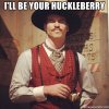 ill-be-your-huckleberry.jpg