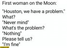 first-woman-on-the-moon-houson-we-have-a-problem-what-never-mind-nothing-im-fine.jpg