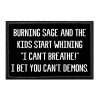 burning-sage-and-the-kids-start-whining-i-cant-breathe-i-bet-you-cant-demons-removable-patch-7...jpg
